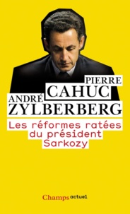 Pierre Cahuc - Les Réformes ratees du president Sarkozy.