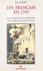 Pierre Caillet et François Furet - Les Français en 1789 - D'après les papiers du Comité des recherches de l'Assemblée constituante (1789-1791).