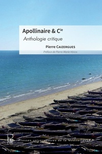 Pierre Caizergues - Apollinaire & Cie - Anthologie critique.