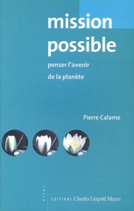 Pierre Calame - Mission possible - Penser l'avenir de la Planète.