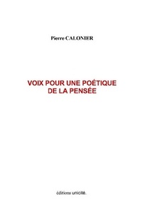 Pierre Calonier - Voix pour une poétique de la pensée.