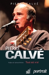 Pierre Calvé - Pierre Calvé - Tout est vrai.