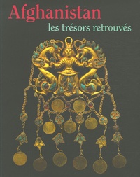 Pierre Cambon - Afghanistan : les trésors retrouvés - Collections du Musée national de Kaboul.