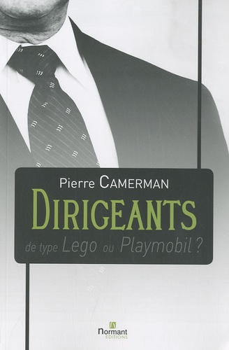Pierre Camerman - Dirigeants de type Lego ou Playmobil ? - Guide.