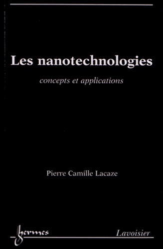 Pierre-Camille Lacaze - Les nanotechnologies - Concepts et applications.