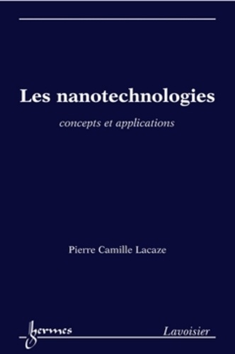 Pierre-Camille Lacaze - Les nanotechnologies - Concepts et applications.