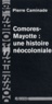 Pierre Caminade - Comores-Mayotte : une histoire néocoloniale.