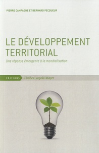 Pierre Campagne et Bernard Pecqueur - Le développement territorial - Une réponse émergente à la mondialisation.