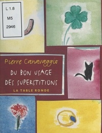 Pierre Canavaggio - Du bon usage des superstitions.