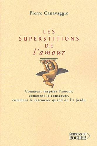 Pierre Canavaggio - Les superstitions de l'amour.