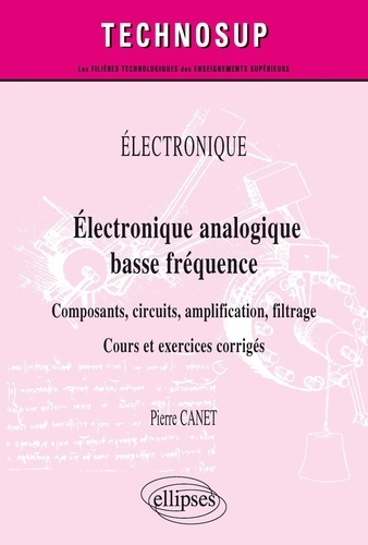 Electronique analogique basse fréquence. Composants, circuits, amplification, filtrage. Cours et exercices corrigés