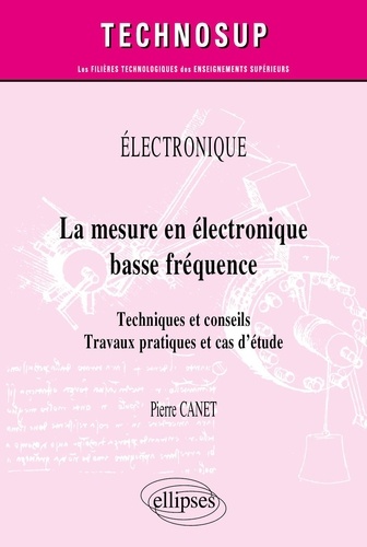 La mesure en électronique basse fréquence. Techniques et conseils - Travaux pratiques et cas d'étude