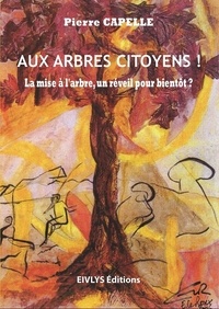 Pierre Capelle - Aux arbres citoyens !.