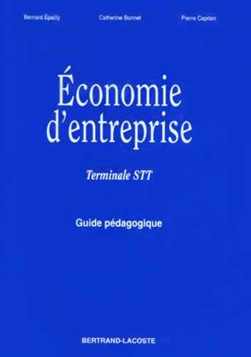 Pierre Capitan et Bernard Epailly - Economie D'Entreprise Terminale Stt. Guide Pedagogique.