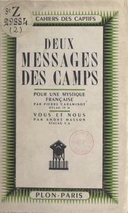 Pierre Caraminot et André Masson - Deux messages des camps : Pour une mystique française - Suivi de Vous et nous.