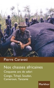 Nos chasses africaines - cinquante ans de safari Congo, Tchad, Soudan, Cameroun.pdf