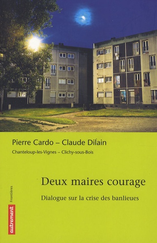 Pierre Cardo - Deux maires courage - Dialogue sur la crise des banlieues.