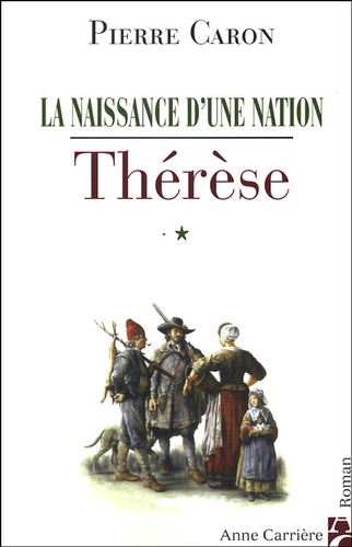 Pierre Caron - La naissance d'une nation Tome 1 : Thérèse.