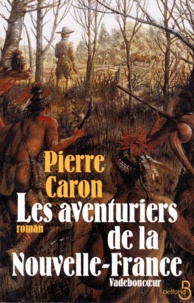 Pierre Caron - Les aventuriers de la Nouvelle-France.