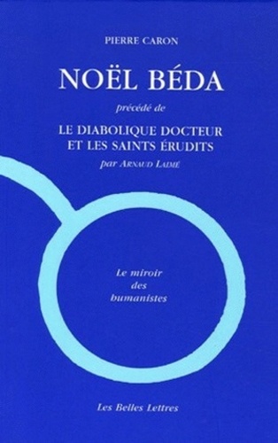 Pierre Caron - Noël Béda - Précédé de Le Diabolique Docteur et les saints érudits.