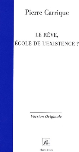 Pierre Carrique - Le rêve, école de l'existence ?.