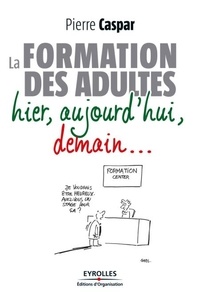 Pierre Caspar - La formation des adultes - Hier, aujourd'hui, demain....