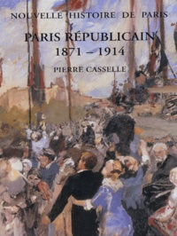 Pierre Casselle - Paris républicain 1871-1914.