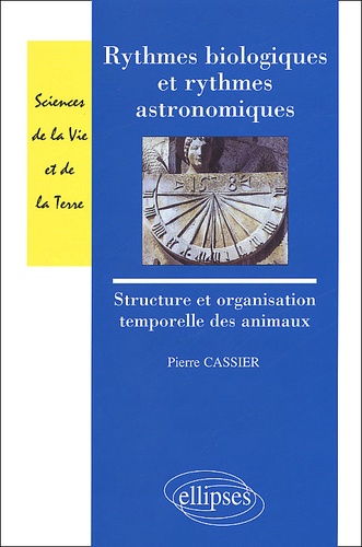 Pierre Cassier - Rythmes Biologiques Et Rythmes Astronomiques. Structure Et Organisation Temporelle Des Animaux.