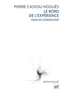 Pierre Cassou-Noguès - Le Bord de l'expérience - Essai de cosmologie.