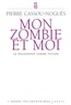 Pierre Cassou-Noguès - Mon zombie et moi - La philosophie comme fiction.