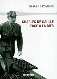 Pierre Castagnos - Charles de Gaulle face à la mer.
