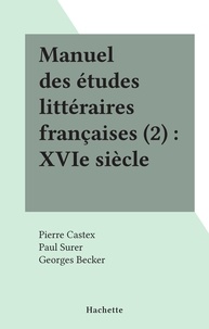 Pierre Castex et Paul Surer - Manuel des études littéraires françaises (2) : XVIe siècle.