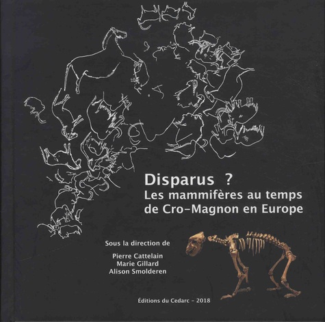 Pierre Cattelain et Marie Gillard - Disparus ? - Les mammifères au temps de Cro-Magnon en Europe.