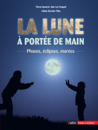 Pierre Causeret et Jean-Luc Fouquet - La Lune à portée de main - Phases, éclipses, marées.