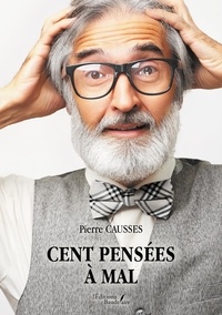 Pierre Causses - Cent pensées à mal.