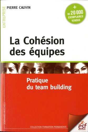 La cohésion des équipes. Pratique du team building 8e édition