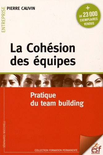 La Cohésion des équipes. Pratique du team building 9e édition