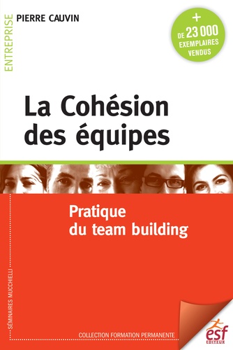 La Cohésion des équipes. Pratique du team building 9e édition