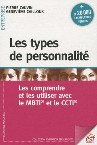Pierre Cauvin et Geneviève Cailloux - Les types de personnalité - Les comprendre et les utiliser avec le MBTI et le CCTI.