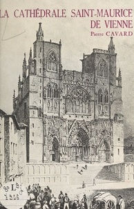 Pierre Cavard et F. Blanchard - La cathédrale Saint-Maurice de Vienne.