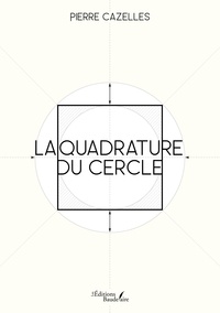Pierre Cazelles - La quadrature du cercle.