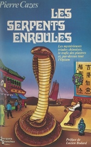 Pierre Cazes et Lucien Bodard - Les serpents enroulés.