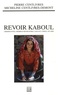 Pierre Centlivres et Micheline Centlivres-Demont - Revoir Kaboul - Chemins d'été, chemins d'hiver entre l'Oxus et l'Indus 1972-2005.