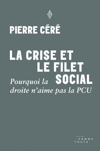 Pierre Céré - La crise et le filet social - Pourquoi la droite n'aime pas la PCU.