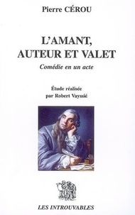 Pierre Cérou - L'Amant Auteur et Valet - Comédie en un acte.