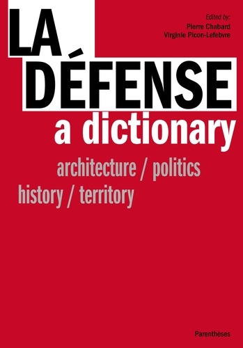 Pierre Chabard et Virginie Picon-Lefebvre - La Défense, a dictionary - Architecture/politics/history/territory.