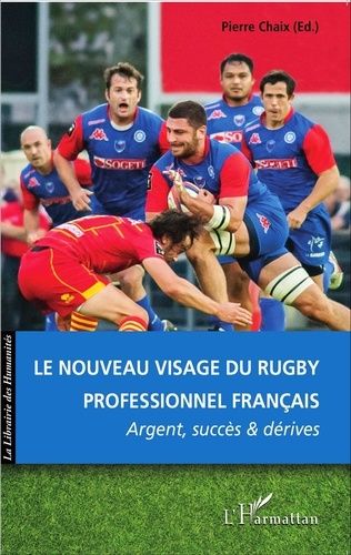 Pierre Chaix - Le nouveau visage du rugby professionnel français - Argent, succès et dérives.