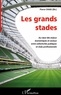 Pierre Chaix - Les grands stades - Au coeur des enjeux économiques et sociaux entre collectivités publiques et clubs professionnels.