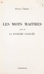 Pierre Chaleix et Adrian Miatlev - Les mots maîtres - Suivi de La fourche languée.