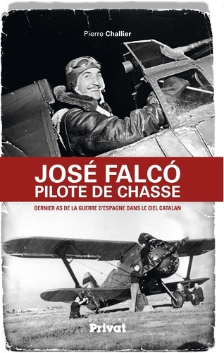 José Falco pilote de chasse. Dernier as de la guerre d'Espagne dans le ciel catalan - Occasion